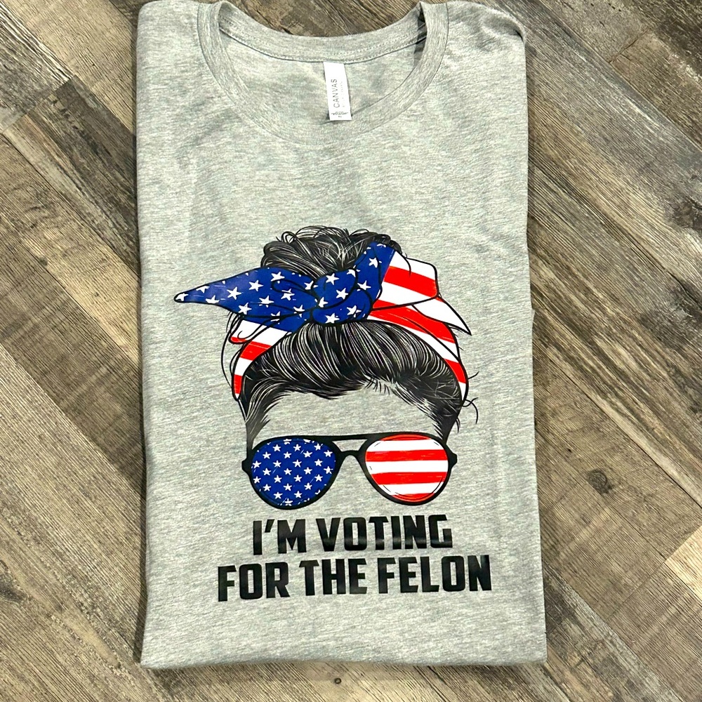 I’m Voting for the Felon T-Shirt